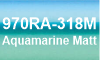 318M Aquamarine Matt 318M Aquamarine Matt