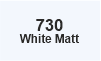 730 White Matt 730 White Matt
